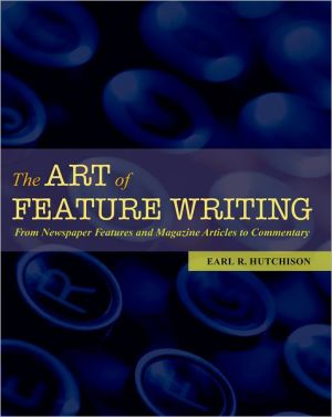 Book The Art of Feature Writing: From Newspaper Features and Magazine Articles to Commentary free