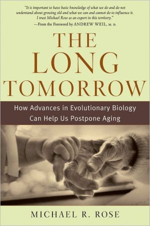 Book The Long Tomorrow: How Advances in Evolutionary Biology Can Help Us Postpone Aging free