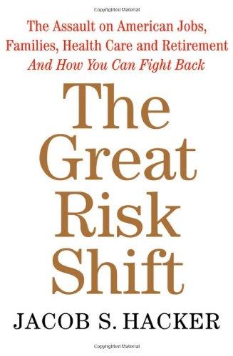 Book The Great Risk Shift: The Assault on American Jobs, Families, Health Care, and Retirement--And How You Can Fight Back free