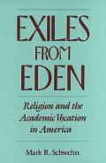 Book Exiles from Eden: Religion and the Academic Vocation in America free