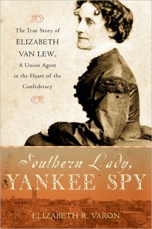 Book Southern Lady, Yankee Spy: The True Story of Elizabeth Van Lew, a Union Agent in the Heart of the Confederacy free