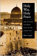 Book Holy War, Holy Peace: How Religion Can Bring Peace to the Middle East free