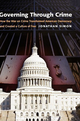 Book Governing Through Crime: How the War on Crime Transformed American Democracy and Created a Culture of Fear (Studies in Crime and Public Policy) free