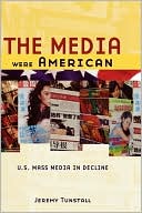 Book The Media Were American: U.S. Mass Media in Decline free