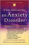 Book If Your Adolescent Has an Anxiety Disorder: An Essential Resource for Parents (Annenberg Foundation Trust at Sunnylands' Adolescent Mental Health Initiative) free