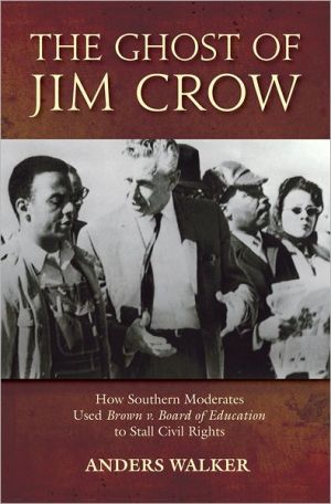 Book The Ghost of Jim Crow: How Southern Moderates Used Brown v. Board of Education to Stall Civil Rights free