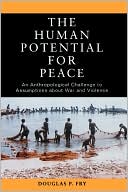 Book The Human Potential for Peace: An Anthropological Challenge to Assumptions about War and Violence free