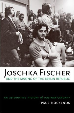 Book Joschka Fischer and the Making of the Berlin Republic: An Alternative History of Postwar Germany free