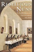 Book Rebellious Nuns: The Troubled History of a Mexican Convent, 1752-1863 free