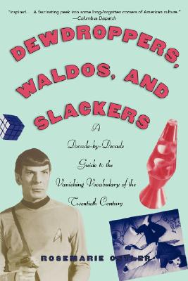 Book Dewdroppers, Waldos, and Slackers: A Decade-by-Decade Guide to the Vanishing Vocabulary of the Twentieth Century free