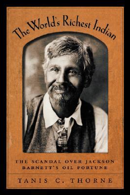 Book The World's Richest Indian: The Scandal over Jackson Barnett's Oil Fortune free