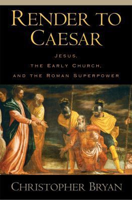 Book Render to Caesar: Jesus, the Early Church, and the Roman Superpower free