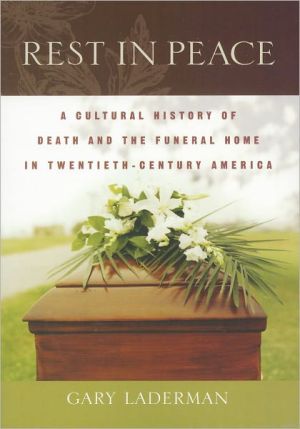 Book Rest in Peace: A Cultural History of Death and the Funeral Home in Twentieth-Century America free