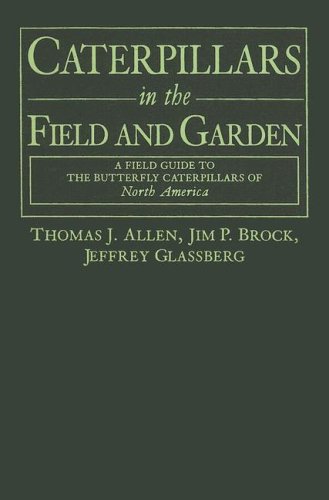 Book Caterpillars In The Field And Garden: A Field Guide To The Butterfly Caterpillars Of North America (butterflies [or Other] Through Binoculars) free