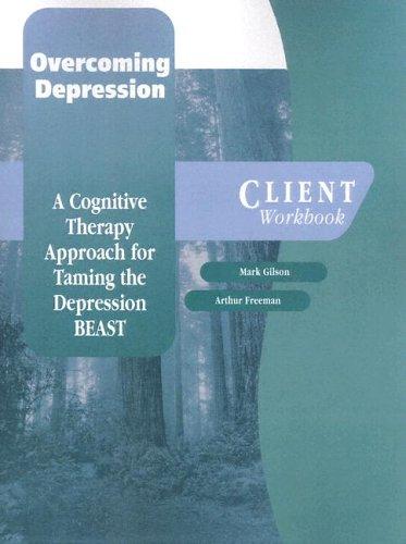 Book Overcoming Depression: A Cognitive Therapy Approach for Taming the Depression BEAST Client Workbook (Graywind Publications) free