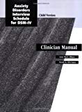 Book Anxiety Disorders Interview Schedule (ADIS-IV) Child/Parent Version Combination Specimen Set: Includes Clinician's Manual, Child Interview Schedule, ... Interview Schedule (Treatments That Work) free