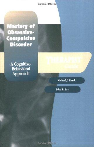 Book Mastery of Obsessive-Compulsive Disorder: A Cognitive-Behavioral Approach Therapist Guide (Treatments That Work) free