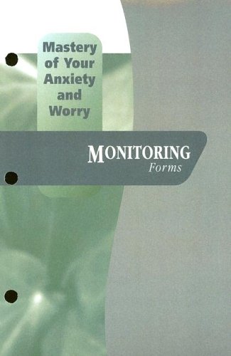 Book Mastery of Your Anxiety and Worry : Monitoring Forms: Includes Client Monitoring Forms, and a Pad of 50 Worry Records free