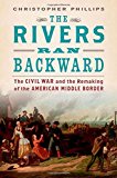 Book The Rivers Ran Backward: The Civil War and the Remaking of the American Middle Border free