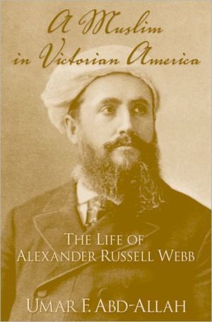 Book A Muslim in Victorian America: The Life of Alexander Russell Webb free