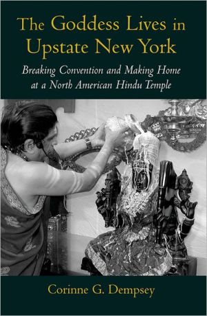 Book The Goddess Lives in Upstate New York: Breaking Convention and Making Home at a North American Hindu Temple free