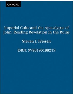 Book Imperial Cults and the Apocalypse of John: Reading Revelation in the Ruins free