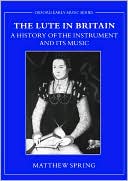 Book The Lute in Britain: A History of the Instrument and Its Music (Early Music Series) free