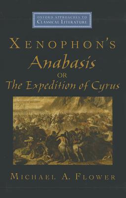 Book Xenophon's Anabasis, or The Expedition of Cyrus (Oxford Approaches to Classical Literature) free