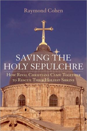 Book Saving the Holy Sepulchre: How Rival Christians Came Together to Rescue their Holiest Shrine free