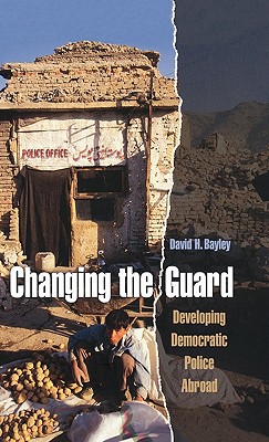 Book Changing the Guard: Developing Democratic Police Abroad (Studies in Crime and Public Policy) free
