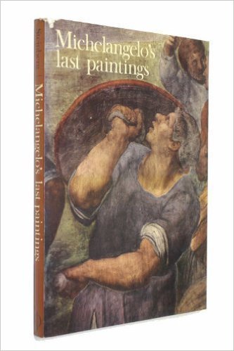 Book Michelangelo's Last Paintings: The Conversion of St. Paul and the Crucifixion of St. Peter in the Cappella Paolina, Vatican Palace free