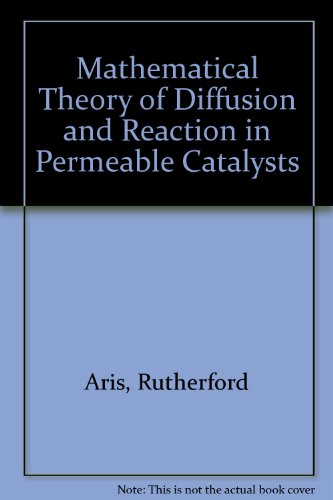 Book The Mathematical Theory Of Diffusion And Reaction In Permeable Catalysts. Volume 1: The Theory Of The Steady State. Volume 2: Questions Of Uniqueness Stability And Transient Behavior. 2 Volume Set free
