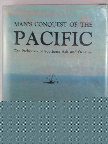 Book Man's conquest of the Pacific: The prehistory of Southeast Asia and Oceania free