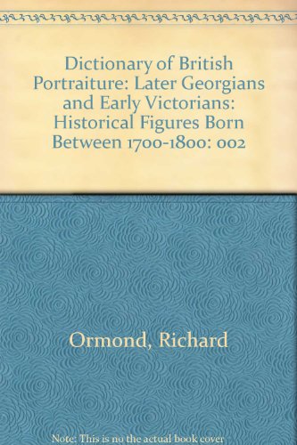 Book Dictionary Of British Portraiture: Volume 2: The Later Georgians To The Early Victorians: Histoical Figures Born Between 1700 And 1800.  Comp. By Elaine Kilmurray. free