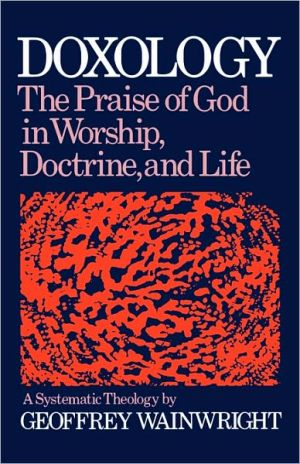 Book Doxology: The Praise of God in Worship, Doctrine and Life: A Systematic Theology free
