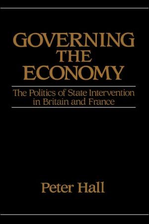Book Governing the Economy: The Politics of State Intervention in Britain and France (Europe and the International Order) free
