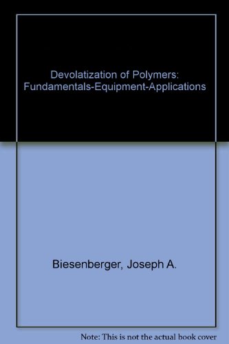 Book Devolatilization Of Polymers: Fundamentals -- Equipment -- Applications (hanser Publishers) free