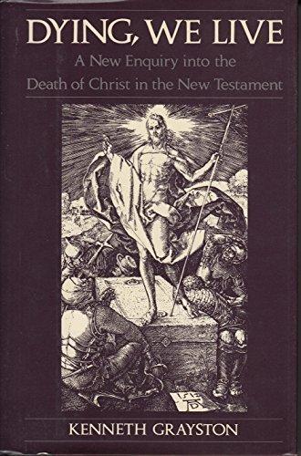 Book Dying, We Live: A New Enquiry into the Death of Christ in the New Testament free