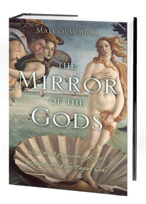 Book The Mirror of the Gods: How the Renaissance Artists Rediscovered the Pagan Gods free