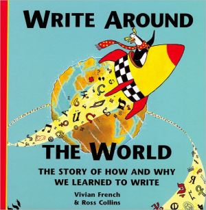 Book Write around the World: The Story of How and Why We Learned to Write free