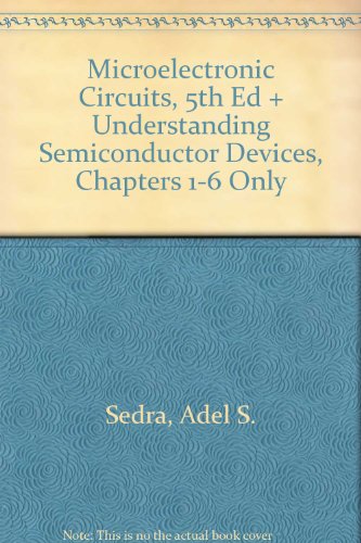Book Sedra/Smith and Dimitrijev Package: Microelectronic Circuits, Fifth Edition and Understanding Semiconductor Devices (first 6 chapters only) free