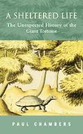 Book A Sheltered Life: The Unexpected History of the Giant Tortoise free