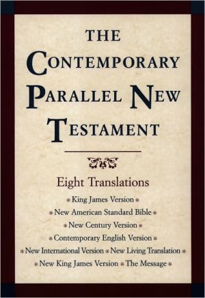 Book The Contemporary Parallel New Testament: 8 Translations: King James, New American Standard, New Century, Contemporary English, New International, New Living, New King James, The Message free