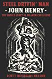 Book Steel Drivin' Man: John Henry: the Untold Story of an American Legend free