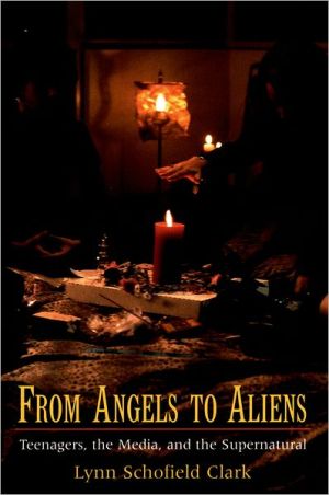 Book From Angels to Aliens: Teenagers, the Media, and the Supernatural free