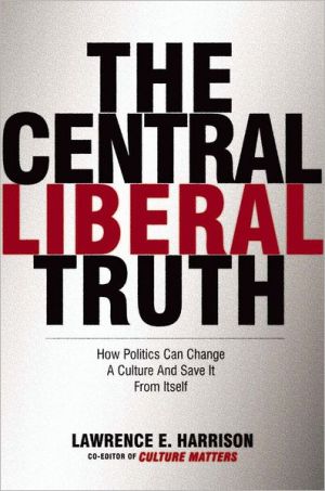 Book The Central Liberal Truth: How Politics Can Change a Culture and Save It from Itself free