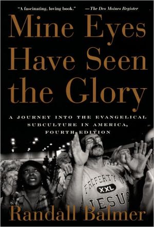 Book Mine Eyes Have Seen the Glory: A Journey into the Evangelical Subculture in America free