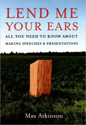 Book Lend Me Your Ears: All You Need to Know about Making Speeches and Presentations free