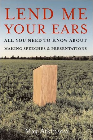 Book Lend Me Your Ears: All You Need to Know about Making Speeches and Presentations free