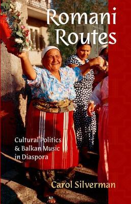 Book Romani Routes: Cultural Politics and Balkan Music in Diaspora (American Musicspheres) free